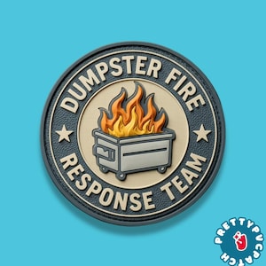 May include: A round patch with the words "DUMPSTER FIRE RESPONSE TEAM" encircling a dumpster engulfed in flames. The patch is gray, with a tan center and a blue background. The patch also has two stars.