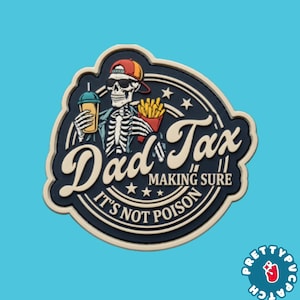 May include: A circular patch featuring a skeleton wearing a red and yellow baseball cap and sunglasses. The skeleton holds a drink and fries. Text reads: Dad Tax MAKING SURE IT'S NOT POISON. The design is dark blue with cream-colored lettering.