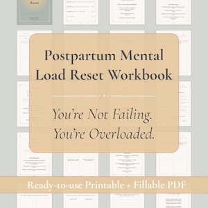 May include: A beige workbook titled "Postpartum Mental Load Reset Workbook" with the text "You're Not Failing. You're Overloaded." The workbook is surrounded by pages with text and the words "Ready-to-use Printable + Fillable PDF".