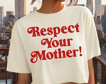 Respect Your Mother Boxy Cropped Shirt, Funny Attitude Quote Crop Tee, , Eco Friendly Earth Day T-Shirt,
