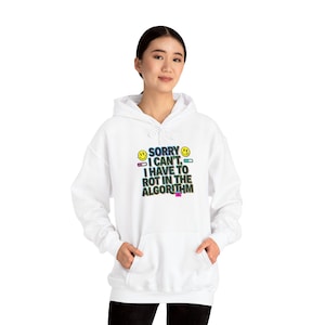 Sorry I Can't I Have To Rot In The Algorithm Hoodie | Funny Tech Meme