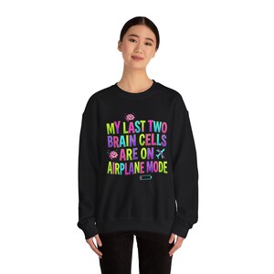 My Last Two Brain Cells Are On Airplane Mode Sweatshirt | meme shirt, cringe-core image 10