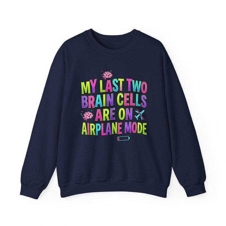My Last Two Brain Cells Are On Airplane Mode Sweatshirt | meme shirt, cringe-core image 17