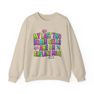 My Last Two Brain Cells Are On Airplane Mode Sweatshirt | meme shirt, cringe-core image 11