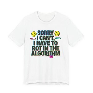 Sorry I Can’t I Have To Rot In The Algorithm T-Shirt | meme shirt, cringe-core