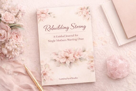 Rebuilding Strong: A Gentle Reset Journal for Single Mothers Starting Over | Printable PDF