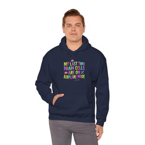 My Last Two Brain Cells Are On An Airplane Mode Hoodie | Funny Text Art image 10