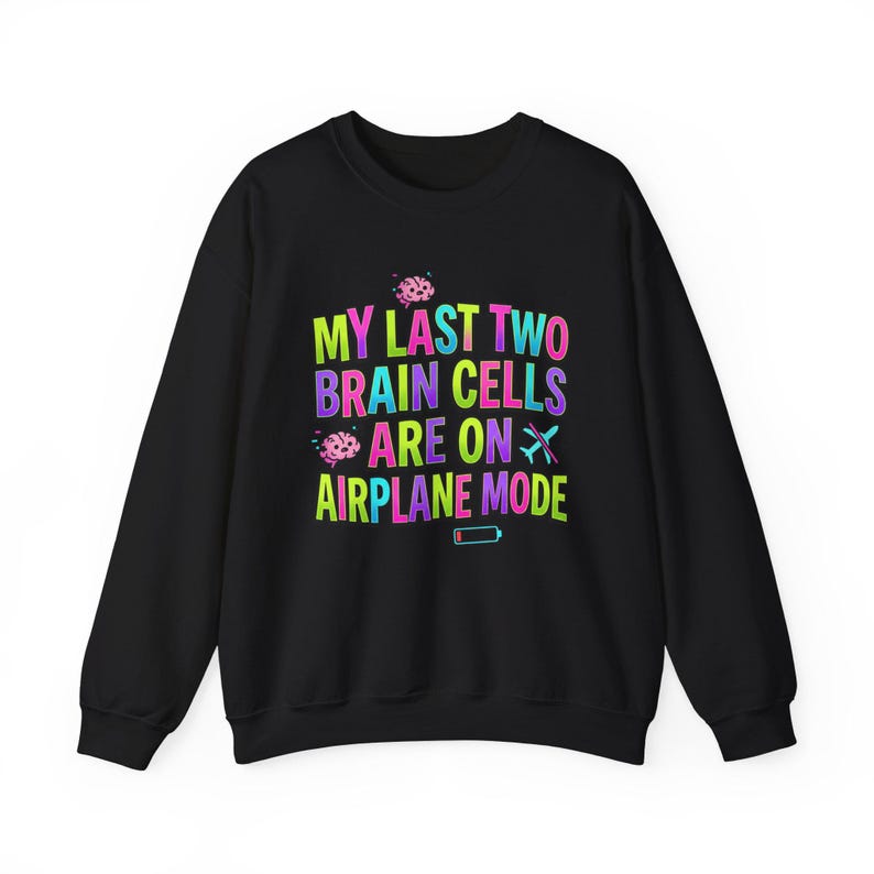 My Last Two Brain Cells Are On Airplane Mode Sweatshirt | meme shirt, cringe-core image 8