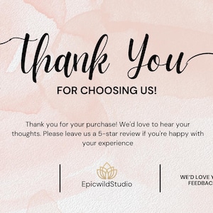 May include: A rectangular thank you card with a soft pink watercolor background and delicate black line art floral illustrations on the sides. The text reads Thank You FOR CHOOSING US! followed by a request for a 5-star review and EpicwildStudio logo.