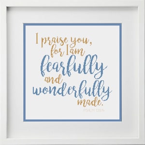 May include: A blue and gold cross stitch design with the text "I praise you, for I am fearfully and wonderfully made. Psalm 139:14."