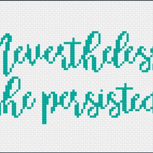May include: Cross-stitch pattern with teal colored thread on white fabric. The pattern reads "Nevertheless, she persisted."