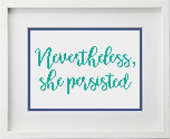 Nevertheless, She Persisted Quote Cross Stitch Pattern -- Instant PDF Digital Dwnload