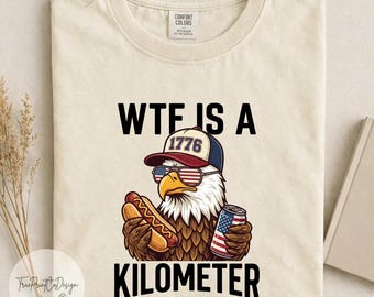 Maglietta WTF Is A Kilometer Comfort Colors, maglietta divertente con aquila per il 4 luglio