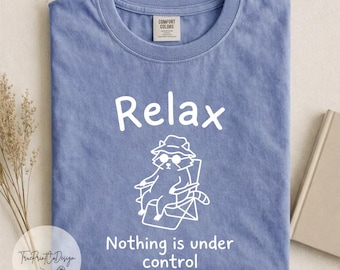 Comfort Colors Raccoon Relax T-Shirt, Funny Camping Animal Tee, Nothing Under Control Quote, Sarcastic Animal Lover Gift, Chill Vibes Shirt