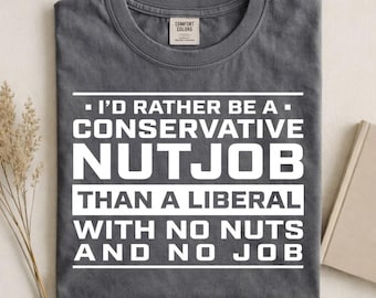 Camiseta Comfort Colors (en la parte trasera) Prefiero ser un conservador chiflado que un liberal