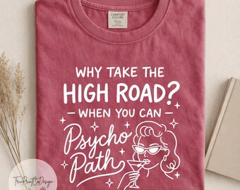 Psycho Path Shirt: Sarcastic Quote Tee, Funny Hot Mess Humor T-Shirt