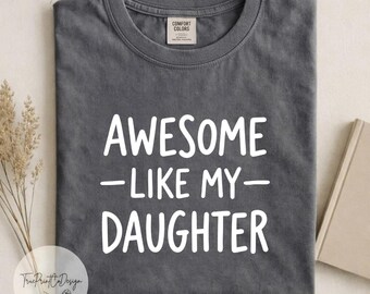 Awesome Like My Daughter Shirt, Funny Dad Shirt, Proud Father Tee, Father's Day Gift, Gift for Husband, Girl Dad Shirt, Family Matching Tee