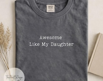 Awesome Like My Daughter Comfort Colors® Shirt, Trendy Funny Men Tee, Dad Shirt, Father’s Day Gift, Gift for Him, Distressed T-Shirt