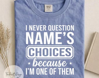 Maglietta "Non metto mai in discussione le scelte di Name", maglietta divertente per la famiglia, t-shirt unisex Comfort Colors