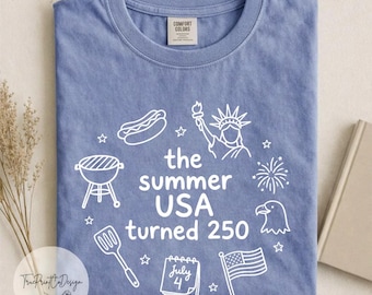 250th Anniversary Shirt, USA 250 Patriotic Shirt, The Summer USA Turned 250 Shirt, 250 Years Shirt, 4th of July Shirt