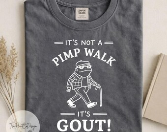 It's Not A Pimp Walk It's Gout Funny Frog Shirt, Gout Humor Tee, Dad Joke T Shirt, Father's Day Gift, Comfort Colors Graphic Tee