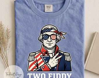 Funny George Washington Two Fiddy Shirt, Patriotic July 4th USA Tee