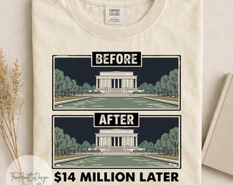 Lincoln Memorial Reflecting Pool Satire Shirt, Before After 14 Million Dollars Later Tee