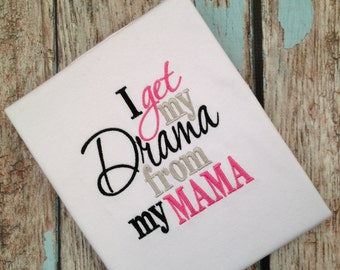 I Get My Drama From My Mama - Drama Embroided Girls Shirt - Mama Drama Shirt or Bodysuit