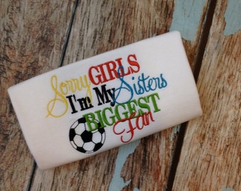 Sorry Girls Im My Sisters Biggest Fan Tshirt - Soccer Tshirt - Girls Soccer - Brother Soccer Shirt
