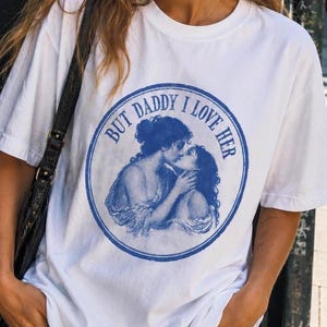 But Daddy I love her | Lesbian Graphic Tee | oversized Shirt | Sapphic LGBT Queer | Feminist | Nonbinary Shirt Bow  Tshirt Bisexual Shirt