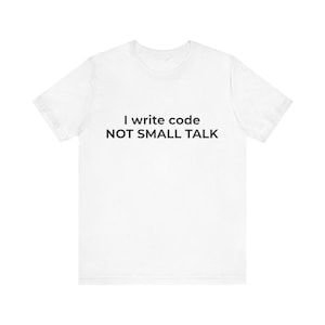 I write code not small talk T-shirt
