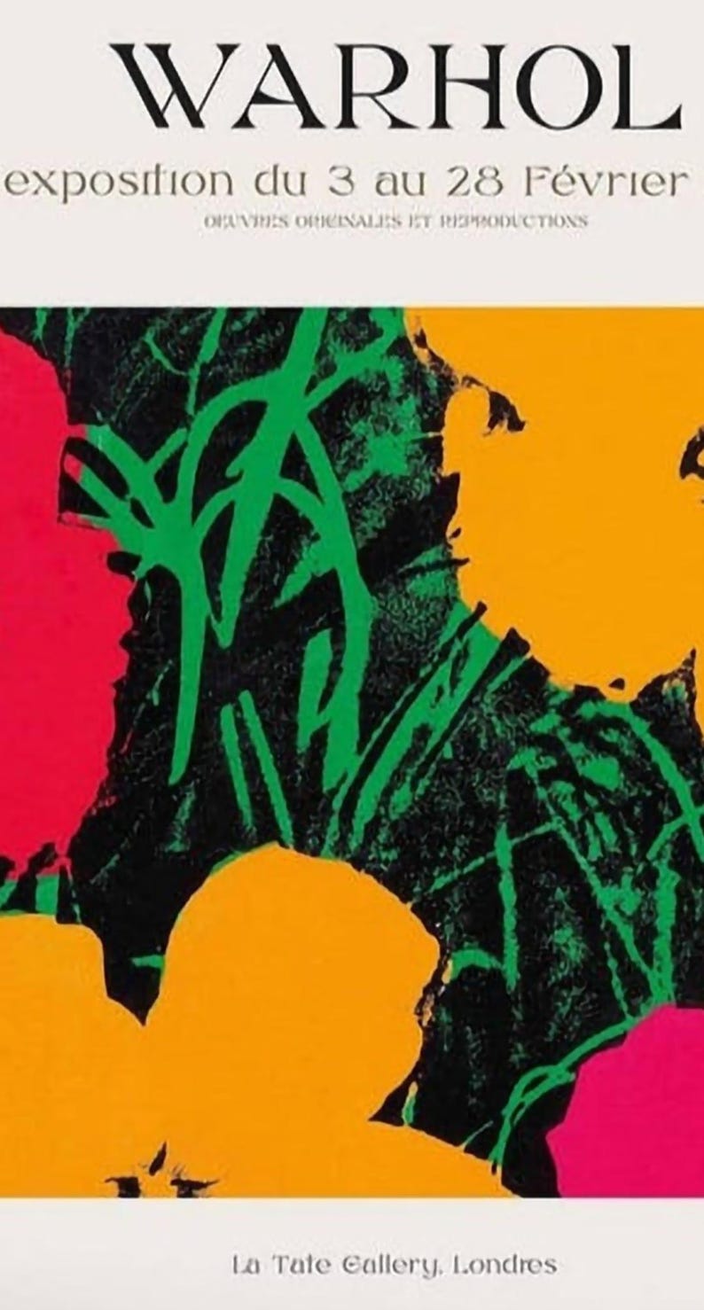 May include: A poster for a Warhol exhibition at the Tate Gallery in London, featuring bold colors and graphic floral shapes. The text reads "WARHOL" and "exposition du 3 au 28 F&eacute;vrier."