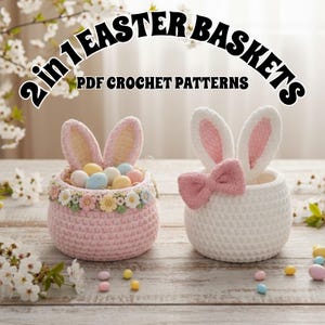 May include: Two crochet Easter baskets. One is pink with a floral trim and filled with pastel eggs. The other is white with a pink bow and bunny ears. The text reads "2 in 1 Easter Baskets PDF Crochet Patterns."
