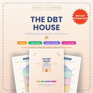 May include: A digital workbook titled The DBT House, featuring 11 pages, 4 DBT stages, and guided fillable sections in A4 and US letter formats. The cover displays a house graphic with the text: A Mindfully Shop Workbook, The DBT House, Building a life worth living, floor by floor, and Instant Download.