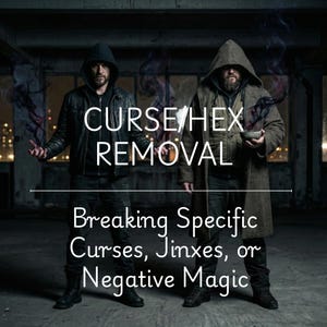 May include: Image featuring two people in hooded attire, with the text "CURSE/HEX REMOVAL" above a line. Below the line, the text reads "Breaking Specific Curses, Jinxes, or Negative Magic". The image has a dark, mystical theme.