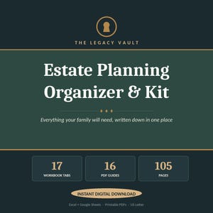 May include: A dark green and gold digital estate planning organizer and kit titled The Legacy Vault. It includes 17 workbook tabs, 16 PDF guides, and 105 pages. The text reads: Everything your family will need, written down in one place.