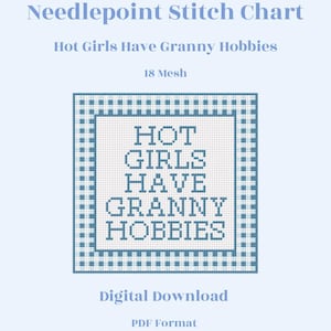 May include: A digital needlepoint stitch chart with the text "Hot Girls Have Granny Hobbies." The design features a cross-stitch pattern with the words "HOT GIRLS HAVE GRANNY HOBBIES" in a blue and white color scheme. The chart is labeled "18 Mesh."