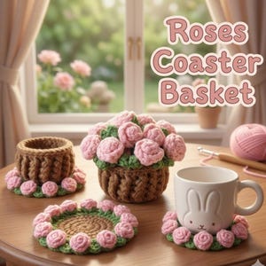 May include: Crocheted rose-themed coaster set and basket. The set includes a brown basket filled with pink roses, a matching coaster, and a white mug with a bunny face. The text "Roses Coaster Basket" is displayed.