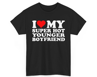 I Love My Super Hot Younger Boyfriend Shirt,  I Heart My Hot Younger BF ,Gift for Girlfriend, Couples Anniversary Gift,Relationship shirt