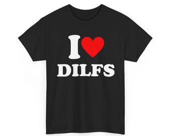 I Love Dilfs T-Shirt, Funny Womens T-Shirt, I Heart Dilfs Graphic Tees, Funny Shirt For Her, Gift For Her, Personalized Gift Idea T-shirt