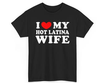 I Love My Hot Latina Wife T-shirt ,I Heart My Hot Latina Wife Shirt ,I Love My Latina Wife shirt ,I Love My Hot Wife Shirt, Gift for Husband