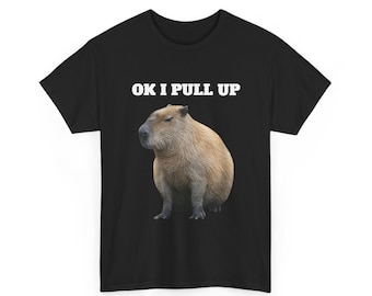 OK I Pull Up Capybara Funny Shirt Ok I Pull Up ,Capybara Sarcastic Funny Meme T-Shirt, OK I Pull Up Tee ,OK I Pull Up Funny , capybara Shirt