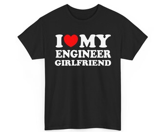 I Love My Engineer Girlfriend Shirt, I Heart Engineer gf, I Love My Engineer Tee, Engineering Gift Shirt, Boyfriend Girlfriend Couple Gift