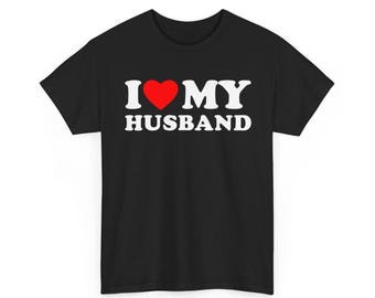 I Love My Husband Shirt, I Love My Wife Shirt, Anniversary Gift, Married Couples, Relationship Tee, Husband Gift, Wife Gift, Valentines Gift