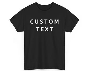 Custom Text Shirts, Customized Tshirt, Custom T-Shirt, Personalized T-Shirt, Add Your Own Text, Custom Shirt, Custom Text Shirt , Add Text