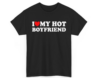 I Love My Hot Boyfriend Shirt, Funny Gift For Girlfriend, I Love My Boyfriend, Couples I Love Relationship, Birthday Gifts, Anniversary Gift