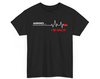 Annnd I'm Back Shirt, Heartbeat T-Shirt, Open-Heart Surgery Survivor, Coronary Artery Bypass Graft Surgery, Coronary Heart Disease shirt