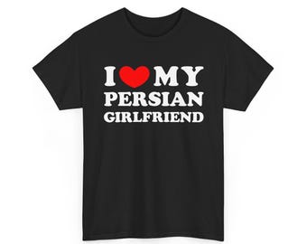 I Love My Persian Girlfriend, I Heart My Persian Girlfriend Shirt Girlfriend Shirt,I Love My Girlfriend tee, Matching Couple ,Valentines Day