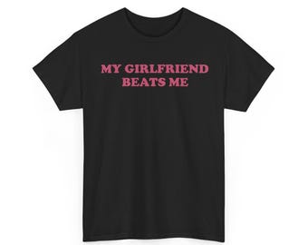 T-shirt My Girlfriend Beats Me, shirt grappig relatie, eigenzinnig stel cadeau, T-shirt humor liefde, T-shirt Funny My Girlfriend Beats Me