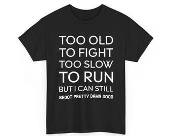 Too Old to Fight, Too Slow to Run, But I Can Still Shirt, Funny Aging Humor Tee, Sarcastic Senior Gift, Unique Dad and Grandpa Shirt